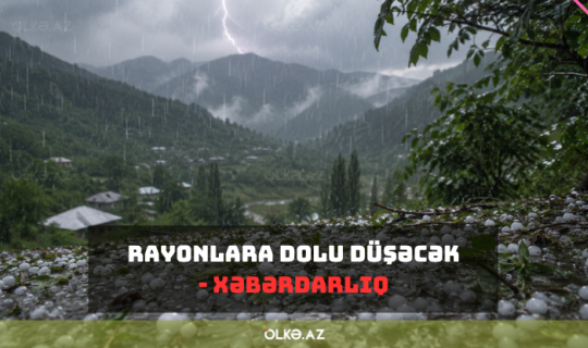 Bəzi rayonlara dolu düşəcək - XƏBƏRDARLIQ