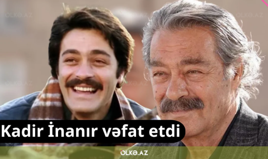 Kadir İnanır vəfat etdi