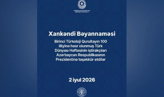"Türk Dünyası Həftəsi"nin iştirakçıları Xankəndi Bəyannaməsini qəbul ediblər