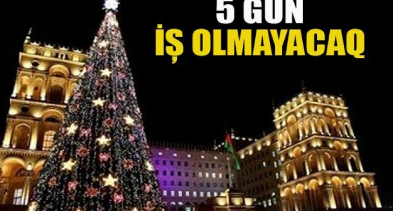 Azərbaycanda 5 gün iş olmayacaq