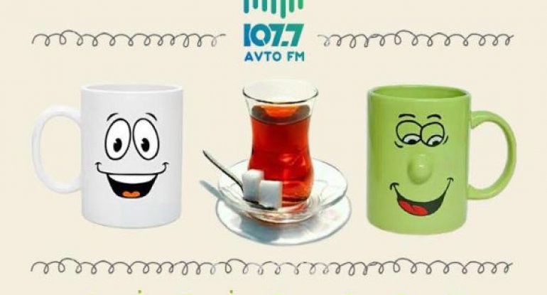 Avto FM-dən “Şirin çay” yeni mövsümə başlayır!