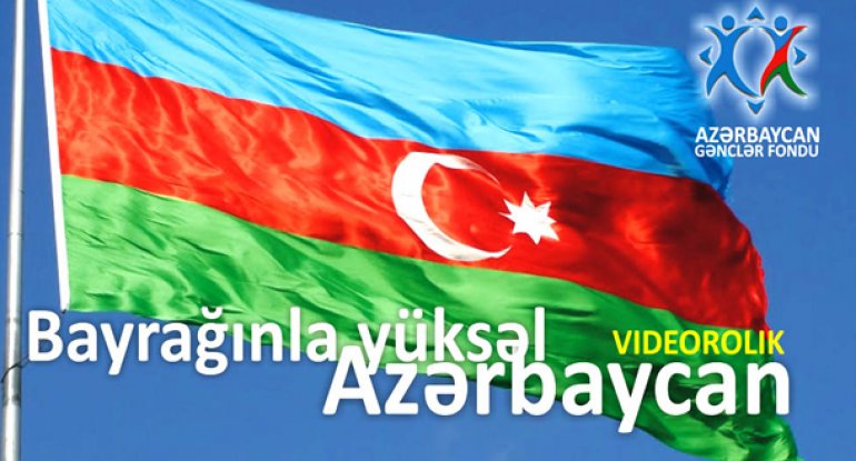 “Bayrağınla yüksəl Azərbaycan!” layihəsinə start verildi