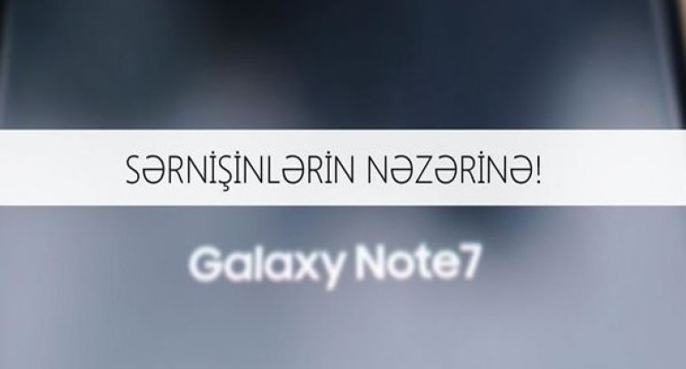 AZAL-dan “Galaxy Note 7” ilə bağlı xəbərdarlıq