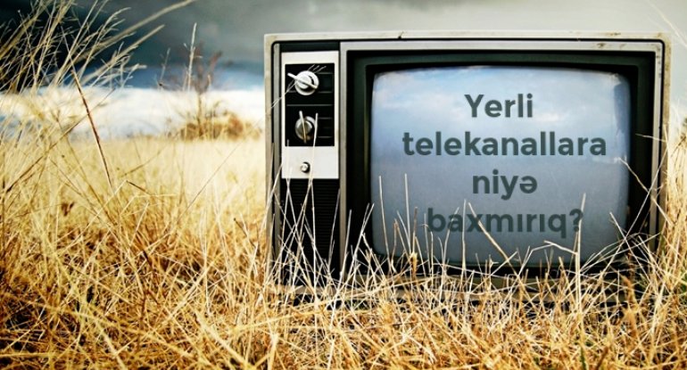 Azərbaycan əhalsinin yarısı yerli telekanallara niyə baxmır?
