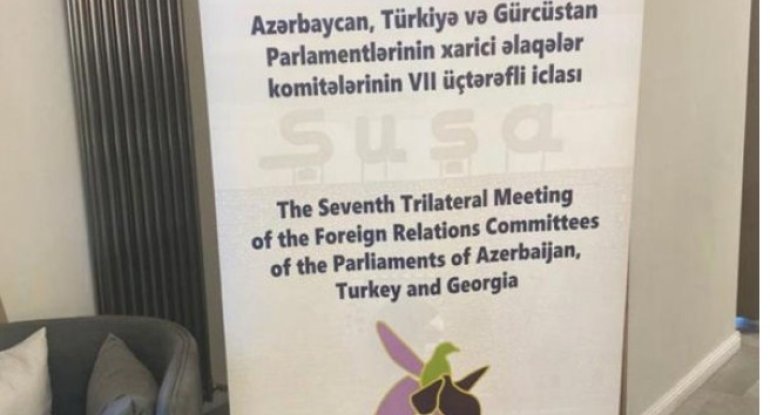 Şuşada Azərbaycan Türkiyə və Gürcüstan parlamentarilərinin iclası başa çatıb - YENİLƏNİB