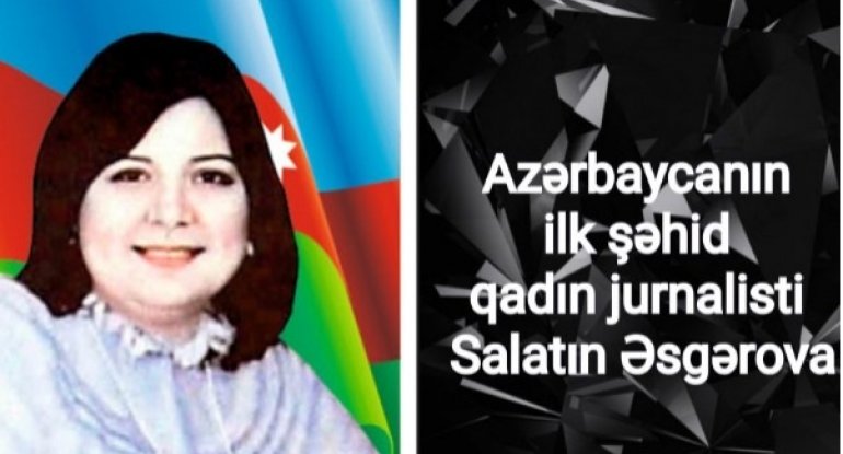 Azərbaycanın ilk şəhid qadın jurnalisti Salatın Əsgərovanın doğum günüdür