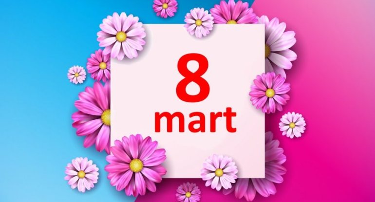 Bu gün 8 Mart - Beynəlxalq Qadınlar Günüdür