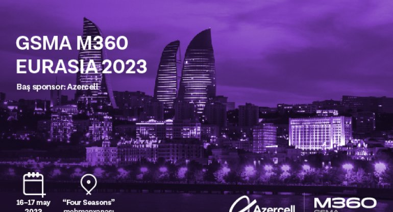 “GSMA M360 EURASIA 2023” konfransına qeydiyyat davam edir