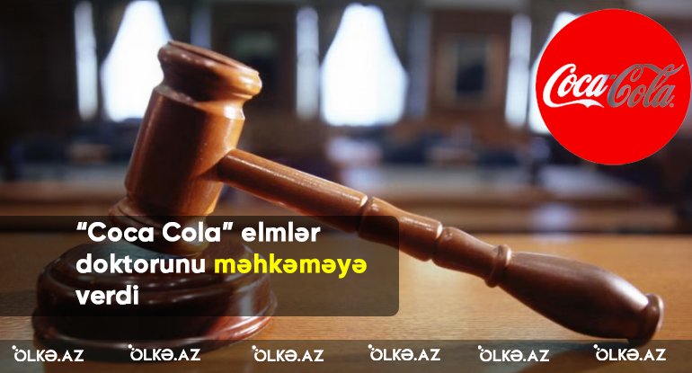 “Coca Cola” BDU-nun elmlər doktorunu məhkəməyə verdi