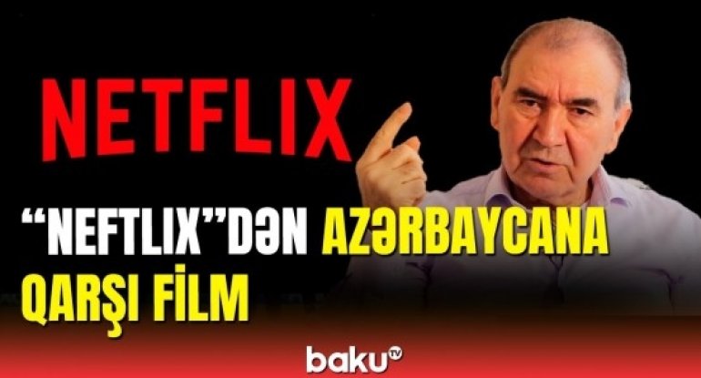 “Netflix” anti-Azərbaycan filmi - əsas “rolda” Cəmil Həsənli