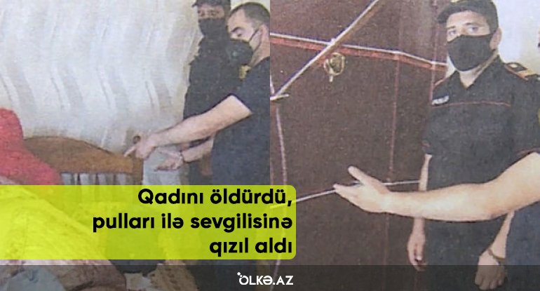 Qadını öldürdü, pulları ilə sevgilisinə qızıl aldı - Bakıdakı cinayət işi