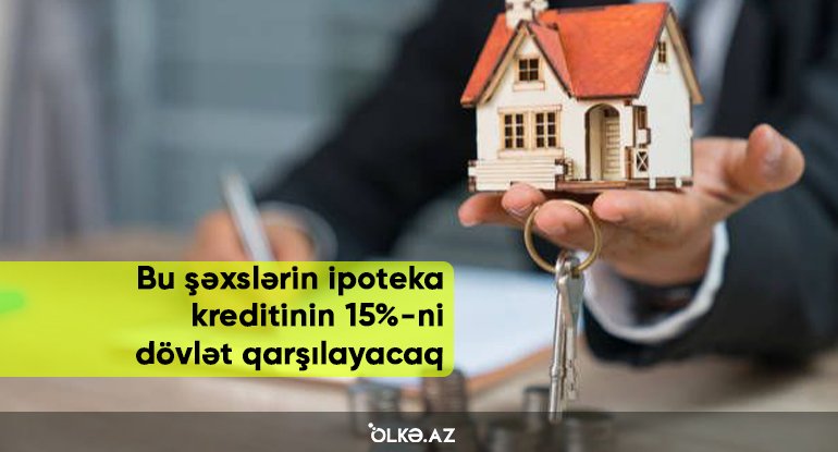 Bu şəxslərin ipoteka kreditinin 15%-ni dövlət qarşılayacaq