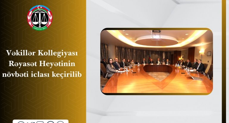 Vəkillər Kollegiyası Rəyasət Heyətinin növbəti iclası keçirilib - FOTO