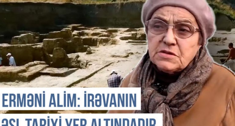 Erməni alimi: “İrəvanın əsl tarixi yer altındadır” - VİDEO