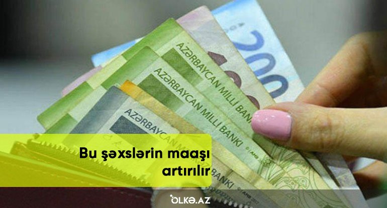 Bu şəxslərin maaşı artırılır