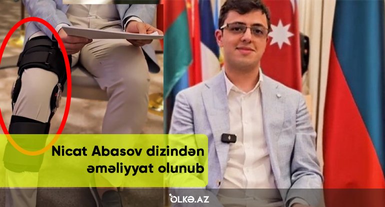 Nicat Abasov dizindən əməliyyat olunub - VİDEO
