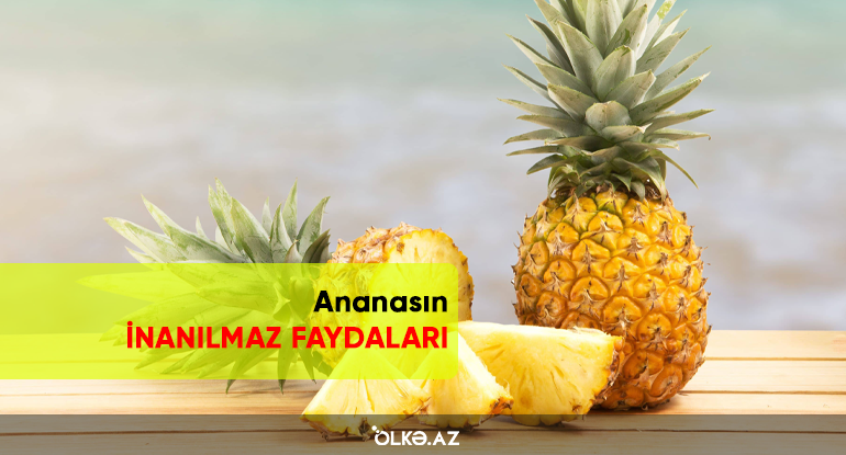 Bir çox xəstəliyin dərmanı olan ananasın İNANILMAZ FAYDALARI