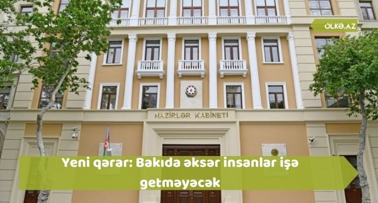 Yeni qərar: Bakıda əksər insanlar işə getməyəcək