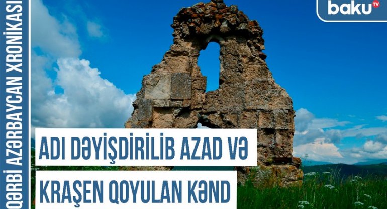 Qərbi Azərbaycan Xronikası: “Adı dəyişdirilib Azad və Kraşen qoyulan kənd” - VİDEO