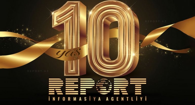 “Report” İnformasiya Agentliyinin 10 yaşı tamam olur