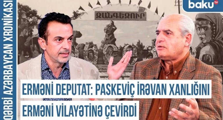 Erməni deputat: "Paskeviç İrəvan xanlığını erməni vilayətinə çevirdi"