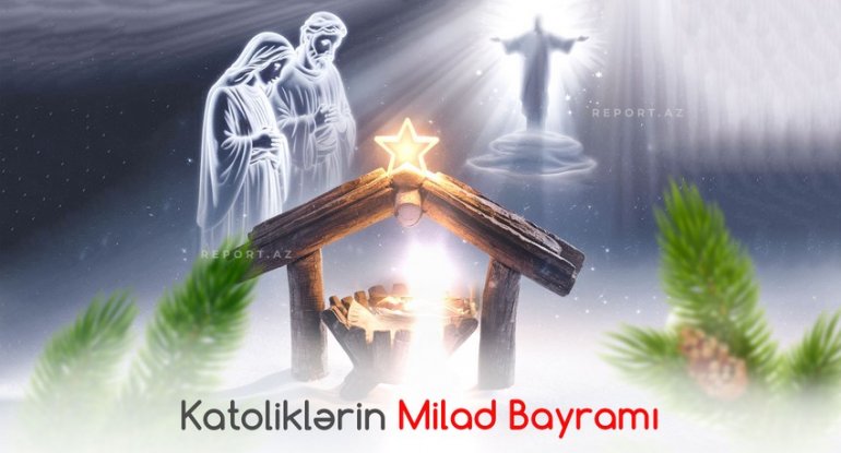 Bu gün dünya katolikləri Milad bayramını qeyd edir