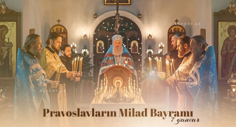 Bu gün dünya pravoslavları Milad bayramını qeyd edir