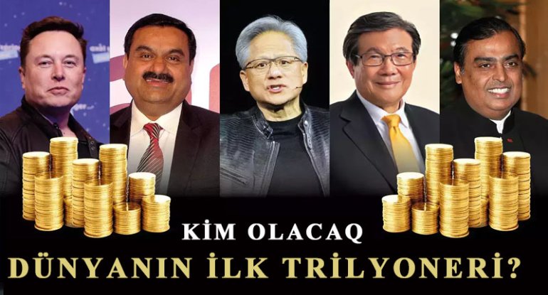 Dünyanın ilk trilyoneri kim olacaq?