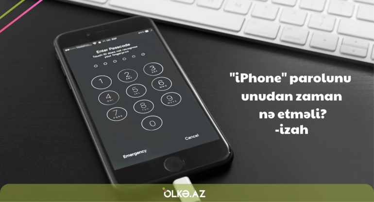 "iPhone" parolunu unudan zaman nə etməli? - İZAH