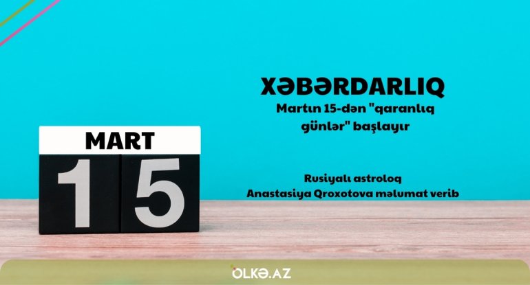 Martın 15-dən "qaranlıq günlər" başlayır - XƏBƏRDARLIQ