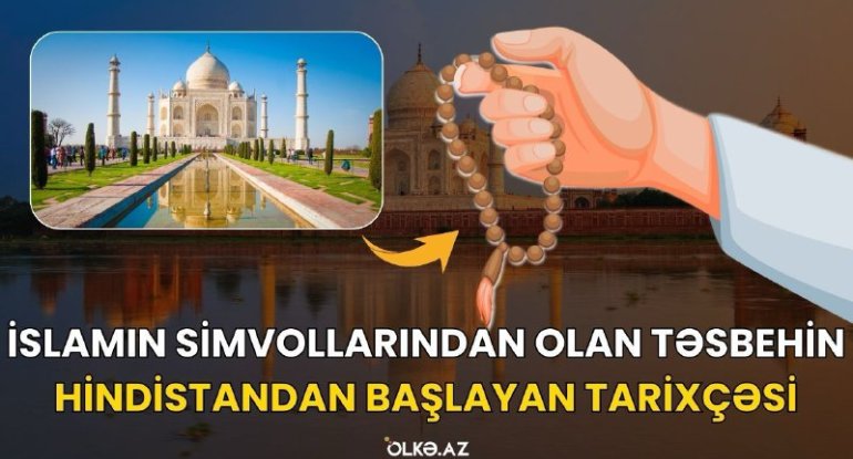 İslamın simvollarından olan təsbehin Hindistandan başlayan tarixçəsi - VİDEO