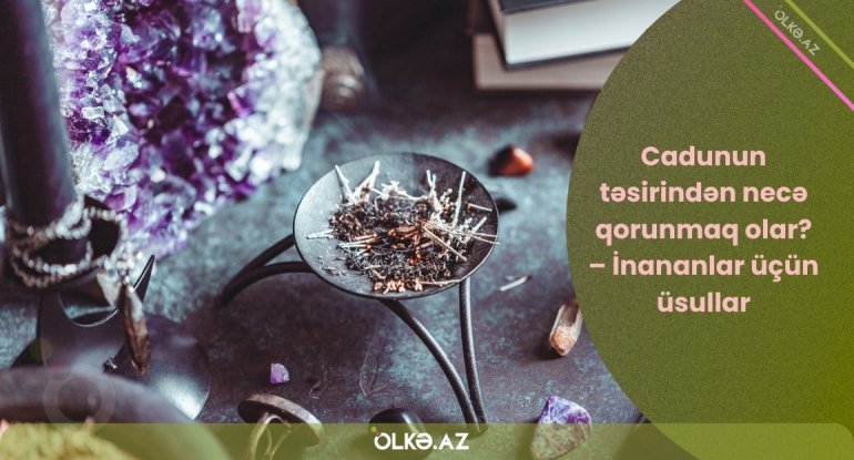 Cadunun təsirindən necə qorunmaq olar? &ndash; İnananlar üçün üsullar
