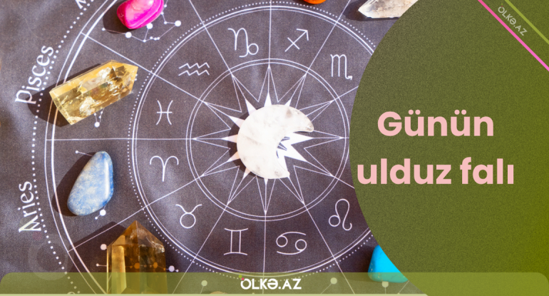 Günün qoroskopu: Sağlamlıq, pul və ...
