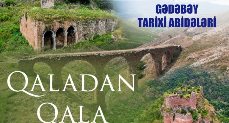 Qaladan Qala &ndash; Gədəbəy: Tarixi Abidələr Diyarı&rdquo; sənədli filminin təqdimatı keçiriləcək