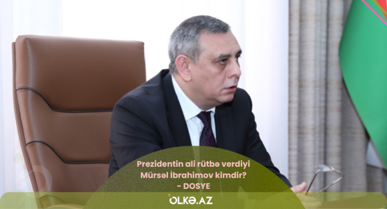 Prezidentin ali rütbə verdiyi Mürsəl İbrahimov kimdir? - DOSYE