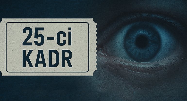 Kadrda yox idi, amma təsirləndin &ndash; Görünməyən mesajların sirri