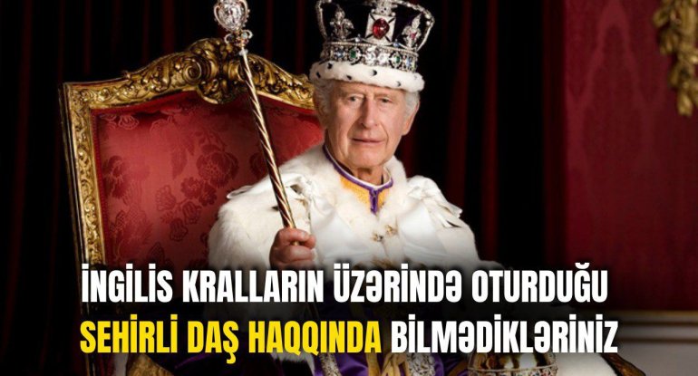 İngilis kralların üzərində oturduğu sehirli daş haqqında bilmədikləriniz - Partladıldı, düşmənlərdən gizlədildi, qaçırıldı - VİDEO