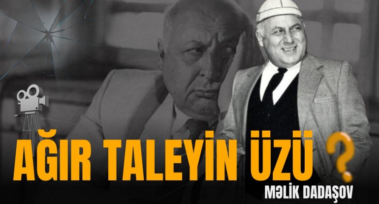 Zəhərlənən aktyor, ləkələnən "ad": Məlik Dadaşovun bilinməyən həyatı - VİDEO