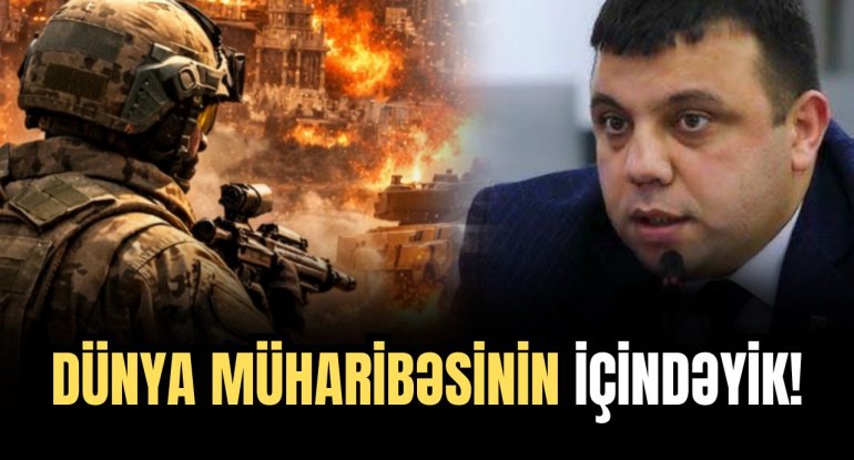 III Dünya müharibəsi: Astanasında deyilik, artıq içindəyik! - POLİTOLOQ