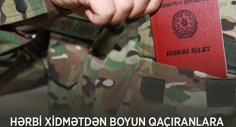 Hərbi xidmətdən boyun qaçıranlara qarşı qaydalar sərtləşdirilir