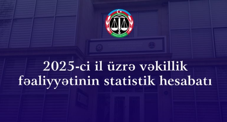 2025-ci il üzrə vəkillik fəaliyyətinin statistik hesabatı