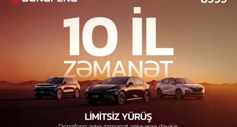 Dongfeng Azərbaycan avtomobil bazarının qaydalarını dəyişir -&nbsp;10 il zəmanət, limitsiz yürüş