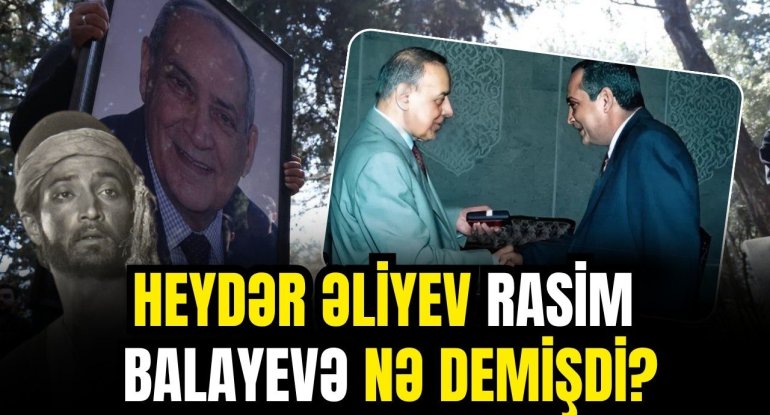 Rol üçün şirlə döyüşdü, ruhi dispanserdən birbaşa şöhrətə - Heydər Əliyev Rasim Balayevə nə demişdi? - VİDEO
