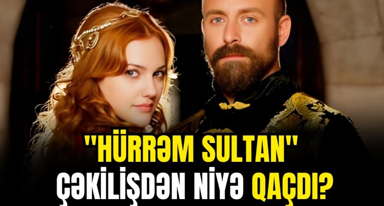 Qısa zamanda şöhrət qazandı, bir gündə yoxa çıxdı - "Hürrəm Sultan" çəkilişdən niyə qaçdı? - VİDEO