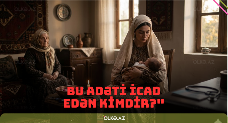 "Tibbdə "40 çıxarma" yoxdur: Bu adəti icad edən kimdir?"