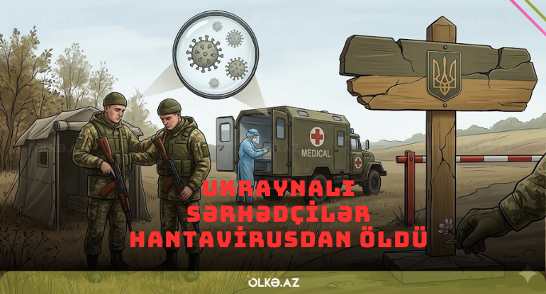 Ukraynalı sərhədçilərin hantavirusdan öldüyü bildirilib