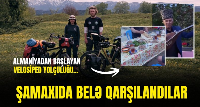 Almaniyadan başlayan velosiped yolçuluğu... - ŞAMAXIDA BELƏ QARŞILANDILAR