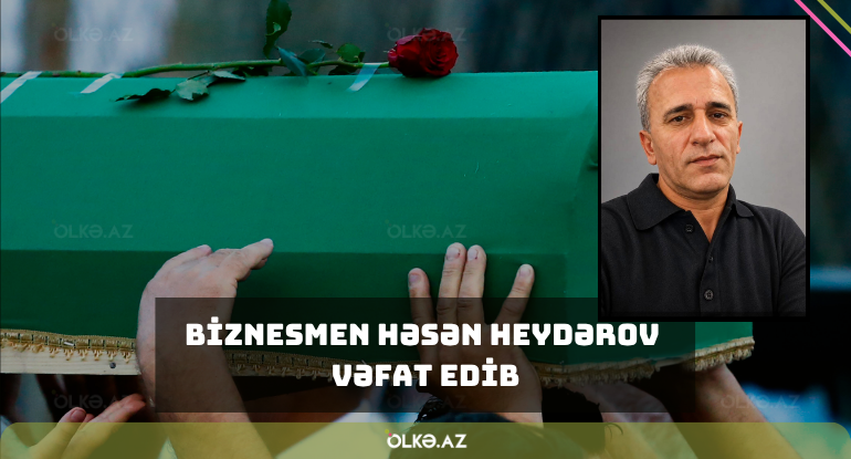 Azərbaycanda biznesmen qəfil vəfat edib - FOTO