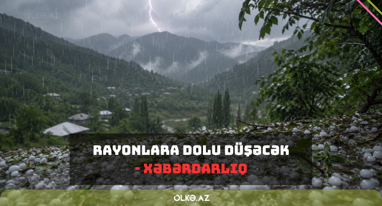 Bəzi rayonlara dolu düşəcək - XƏBƏRDARLIQ