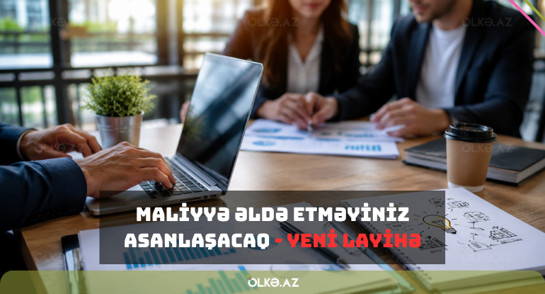 Azərbaycanda bu şəxslərin maliyyə əldə etməsi asanlaşacaq - YENİ LAYİHƏ
